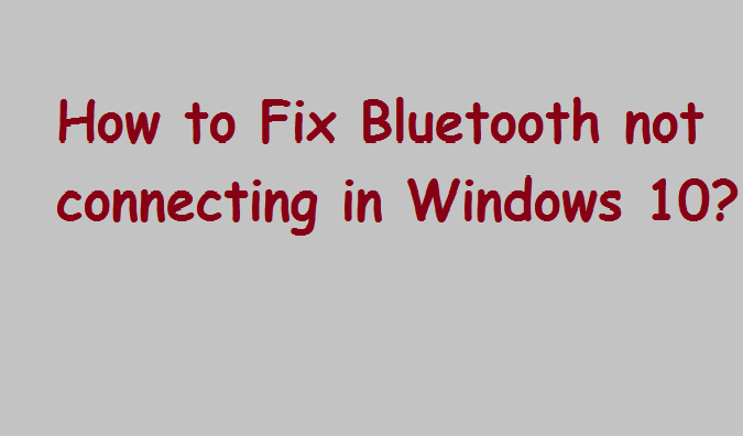 Bluetooth not connecting in Windows 10