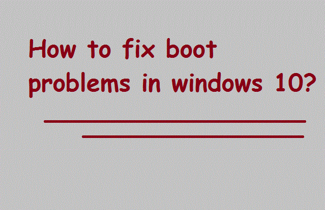 fix boot problems in windows 10