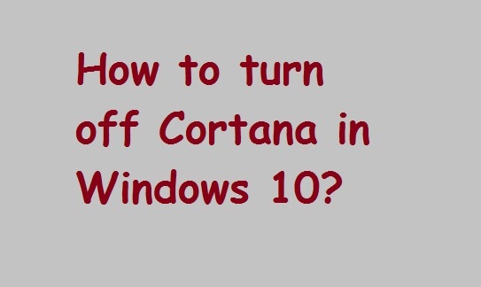 How to turn off Cortana in Windows 10