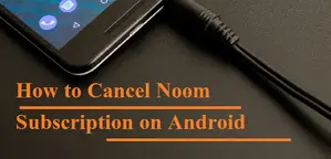 How to Cancel Noom Subscription on Android Phone