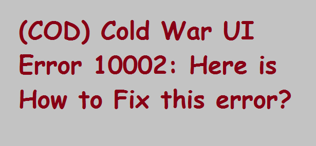 Cold War UI Error 10002