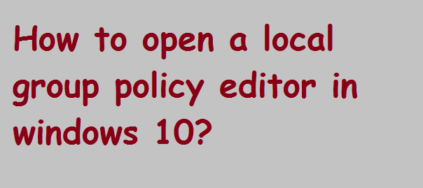 How to open local group policy editor in windows 10