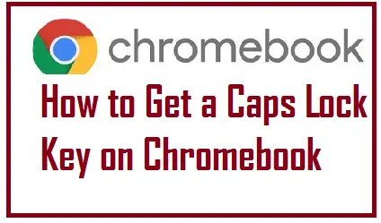How to Get a Caps Lock Key on Chromebook