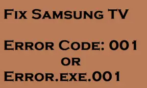 How to Fix Samsung tv error code 001 or Error_exe_001