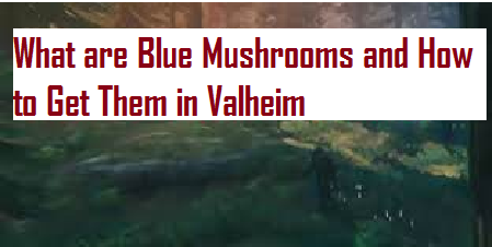 How to get Blue mushrooms in Valheim