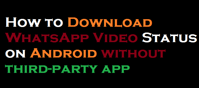 How to Download WhatsApp Video Status on Android without third party app