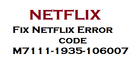 Netflix Error code M7111-1935-106007