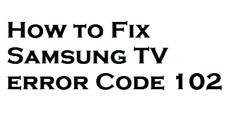 Samsung TV error Code 102