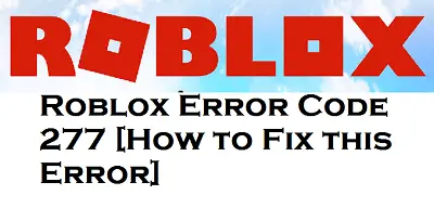 How to Fix Roblox Error Code 277
