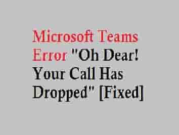 How to Fix Oh Dear! Your Call Has Dropped MS teams