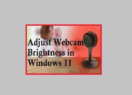 How to adjust Webcam Brightness in Windows 11