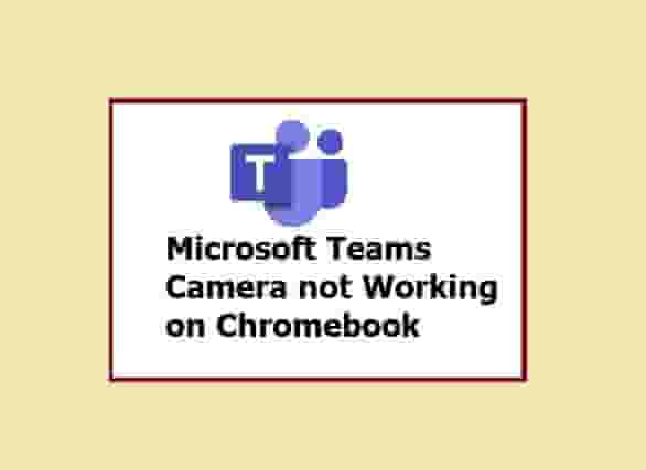 Microsoft Teams Camera not Working on Chromebook