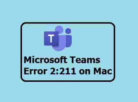 Microsoft Teams Error 2:211 on Mac