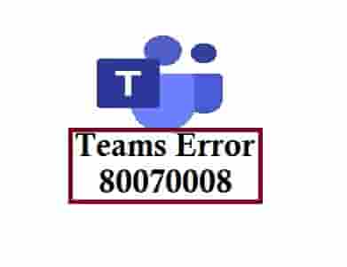 Microsoft Teams Error Code 80070008