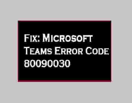 Fix Microsoft Teams Error Code 80090030