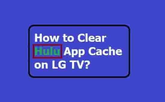 How to Clear Hulu App Cache on LG TV