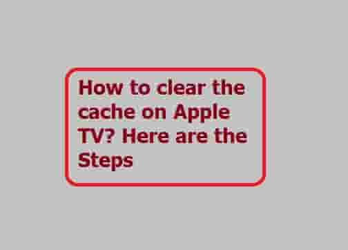 How to clear the cache on Apple TV