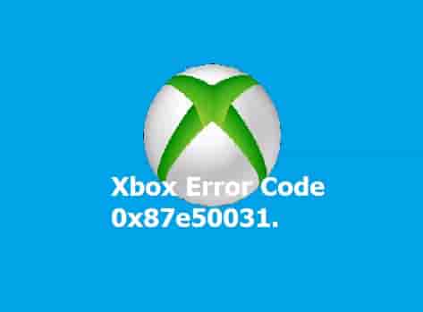 Xbox Error Code 0x87e50031