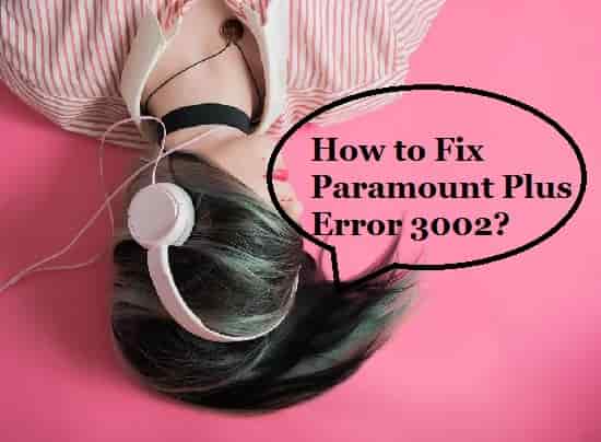 How can we fix the Paramount Plus error code 3002?
