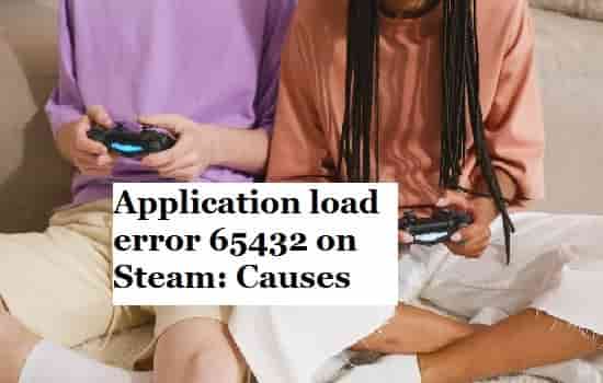 Application load error 65432 on Steam causes