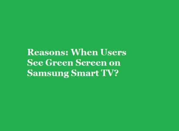Green Screen on Samsung Smart TV Reasons