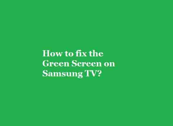 Green screen on Samsung TV how to fix