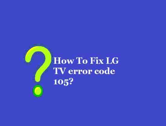 Fix LG TV Error Code 105