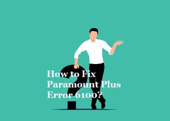 Paramount Plus Error Code 6100 How to fix