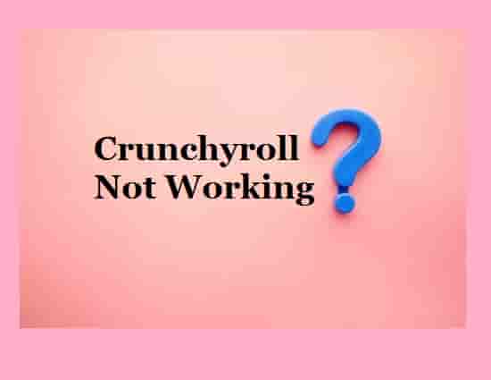 Crunchyroll Not Working