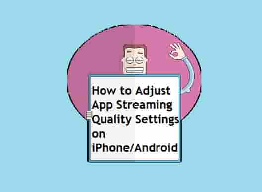 How to Adjust App Streaming Quality Settings on iPhone/Android