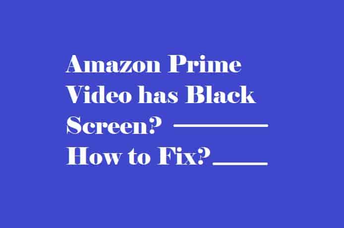 Amazon Prime Video has Black Screen