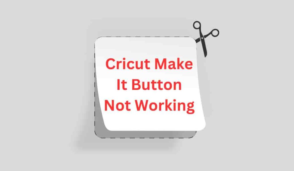 How to fix Cricut Make It Button Not Working