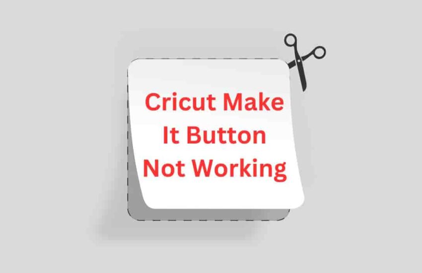 Cricut Make It Button Not Working