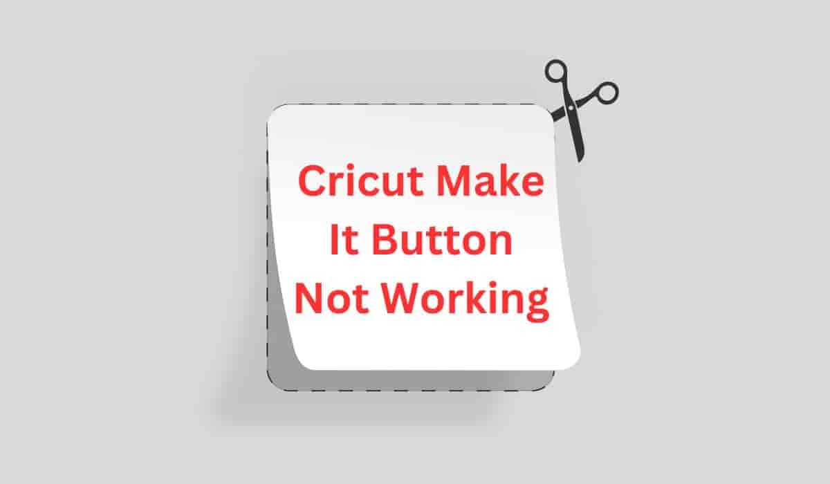 Cricut Make It Button Not Working: Simple Ways To Fix