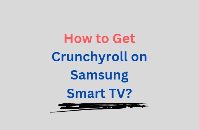 How to get Crunchyroll on Samsung TV