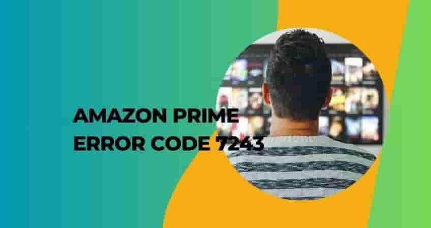 Amazon Prime Error Code 7243