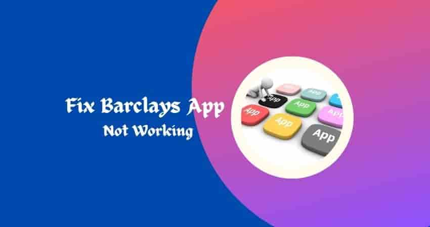 Fix Barclays App Not Working