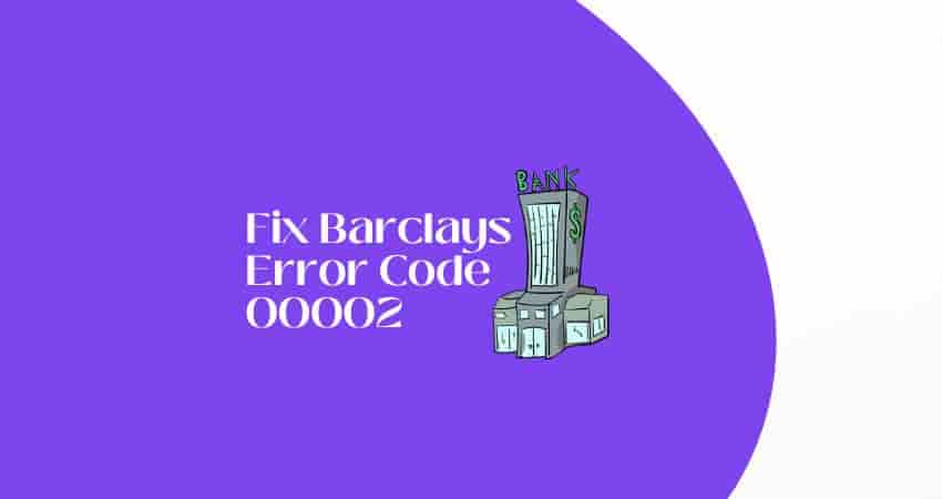 Fix Barclays Error Code 00002