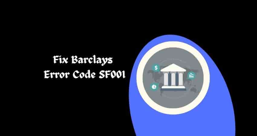 Fix Barclays Error Code SF001