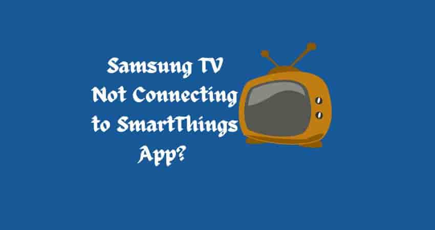 Fix Samsung TV Not Connecting to SmartThings App