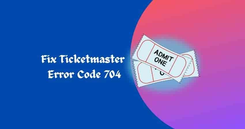 Fix Ticketmaster Error Code 704