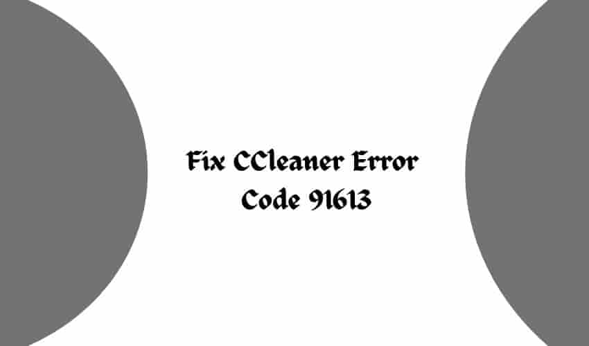 Fix CCleaner Error Code 91613