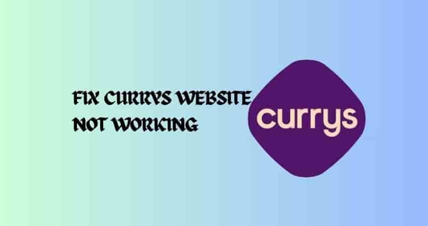 Fix Currys Website Not Working