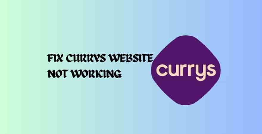 Fix Currys Website Not Working
