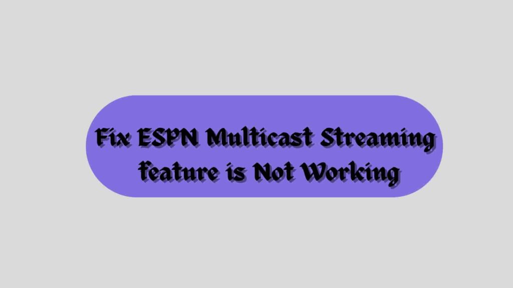 Fix ESPN Multicast Streaming  feature is Not Working