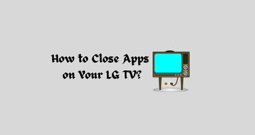 Fix How to Close Apps  on Your LG TV