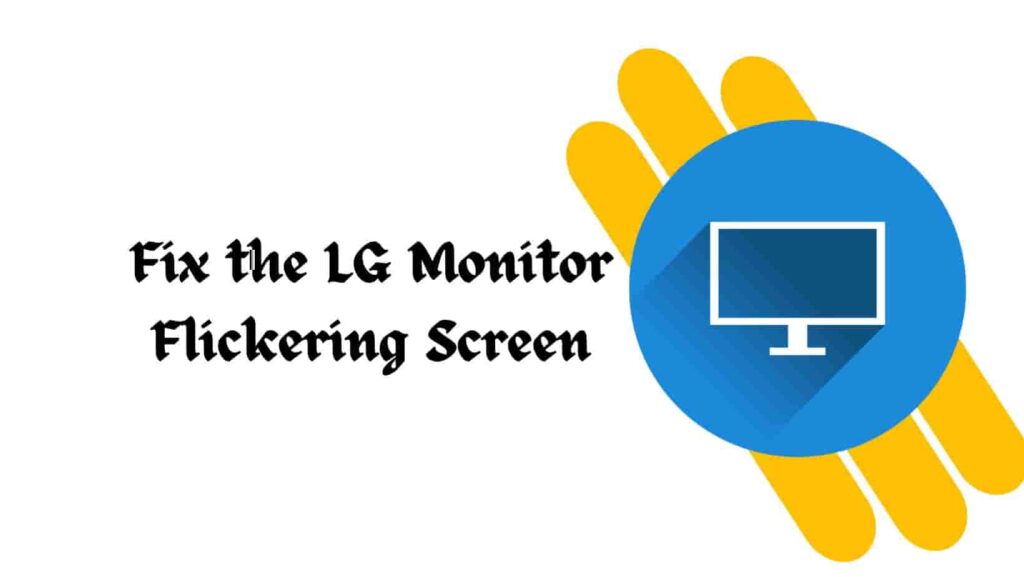 Fix LG Monitor Flickering Screen