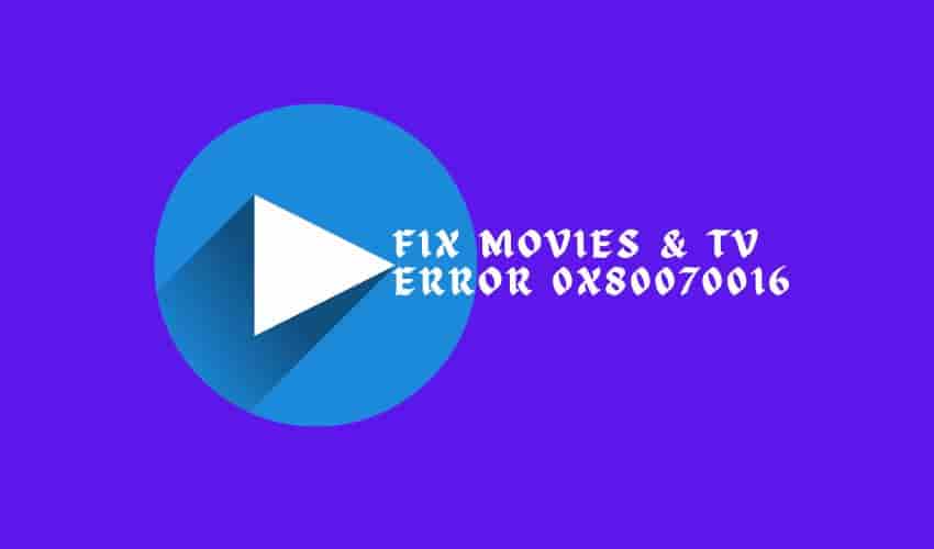 Fix Movies & TV Error 0x80070016