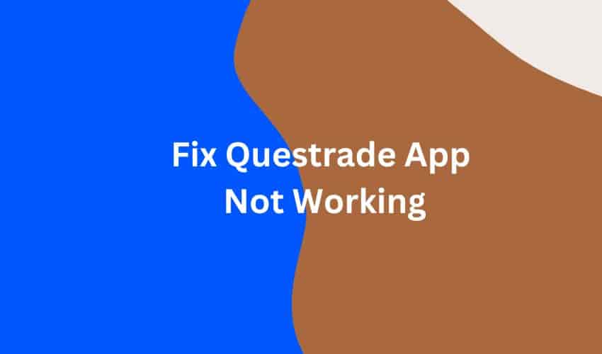 Fix Questrade App  Not Working