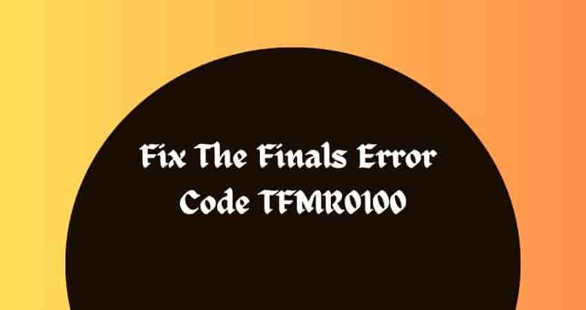 Fix The Finals Error Code TFMR0100